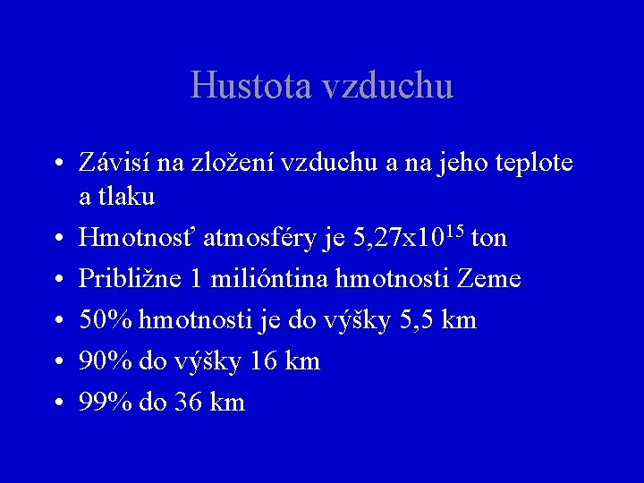 Hustota vzduchu • Závisí na zložení vzduchu a na jeho teplote a tlaku •