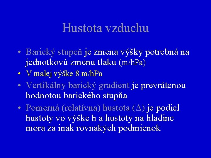 Hustota vzduchu • Barický stupeň je zmena výšky potrebná na jednotkovú zmenu tlaku (m/h.