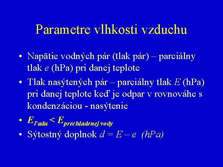 Parametre vlhkosti vzduchu • Napätie vodných pár (tlak pár) – parciálny tlak e (h.