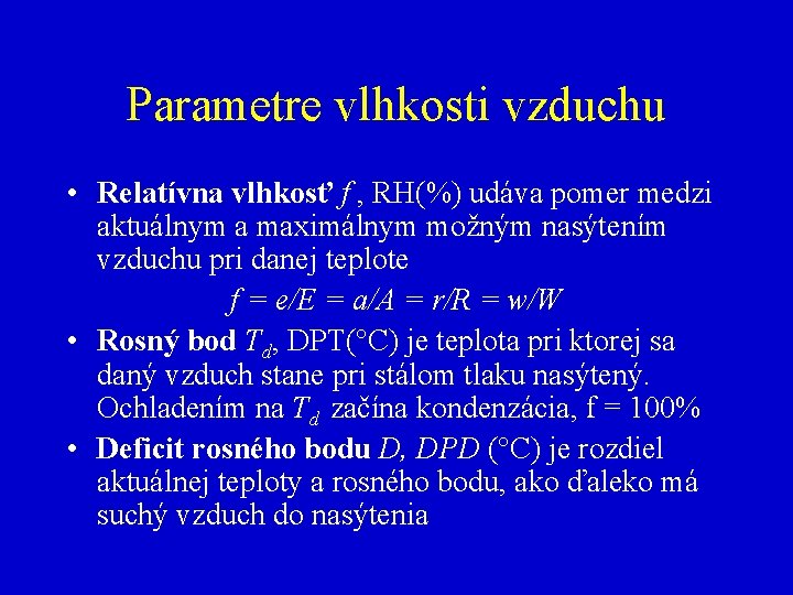 Parametre vlhkosti vzduchu • Relatívna vlhkosť f , RH(%) udáva pomer medzi aktuálnym a