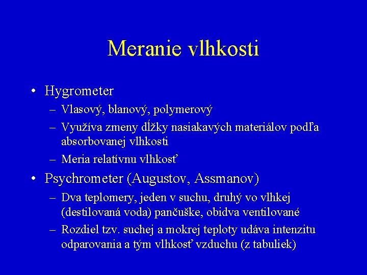 Meranie vlhkosti • Hygrometer – Vlasový, blanový, polymerový – Využíva zmeny dĺžky nasiakavých materiálov