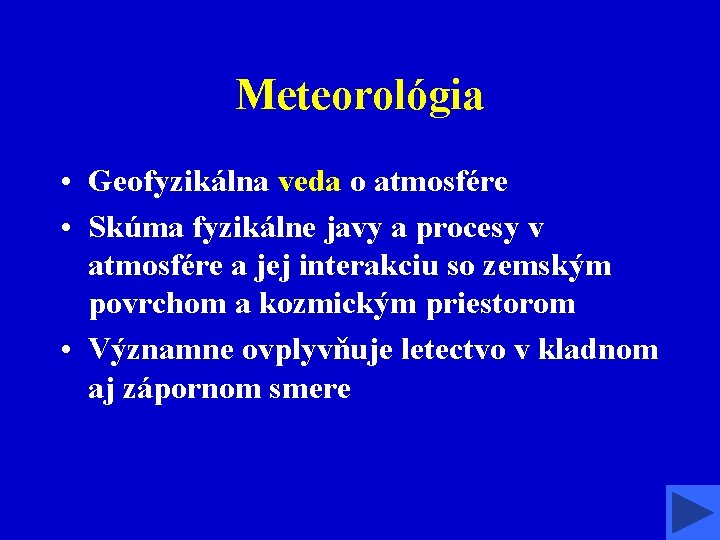 Meteorológia • Geofyzikálna veda o atmosfére • Skúma fyzikálne javy a procesy v atmosfére