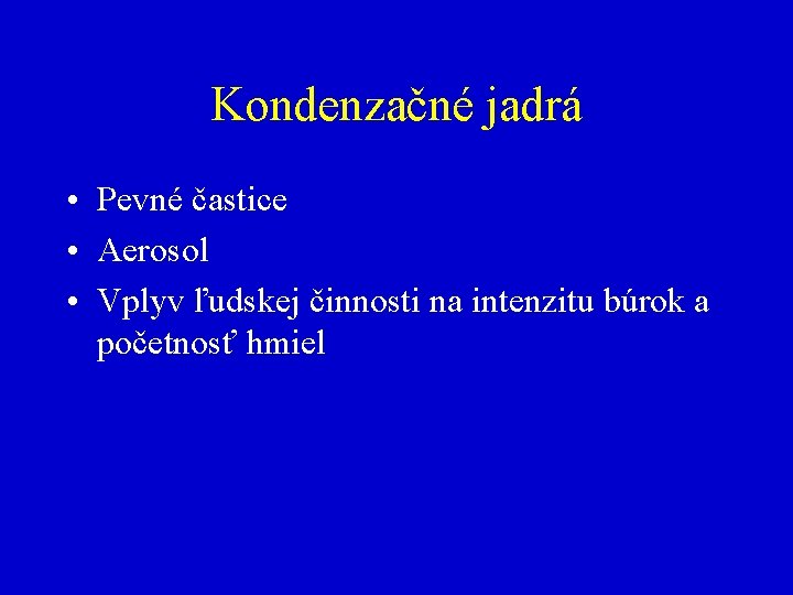 Kondenzačné jadrá • Pevné častice • Aerosol • Vplyv ľudskej činnosti na intenzitu búrok