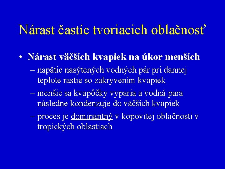 Nárast častíc tvoriacich oblačnosť • Nárast väčších kvapiek na úkor menších – napätie nasýtených