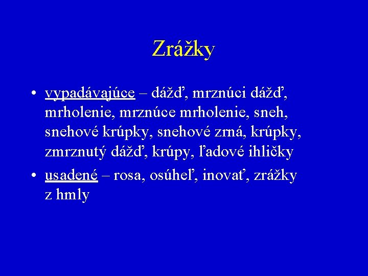 Zrážky • vypadávajúce – dážď, mrznúci dážď, mrholenie, mrznúce mrholenie, sneh, snehové krúpky, snehové