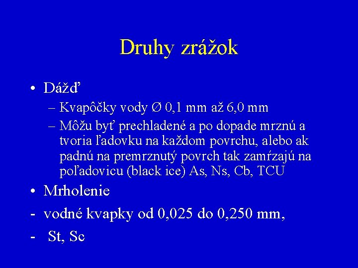 Druhy zrážok • Dážď – Kvapôčky vody Ø 0, 1 mm až 6, 0