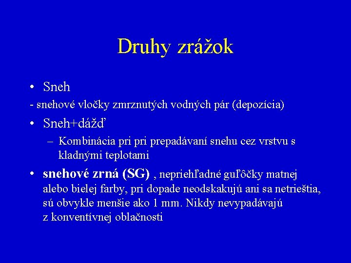 Druhy zrážok • Sneh - snehové vločky zmrznutých vodných pár (depozícia) • Sneh+dážď –