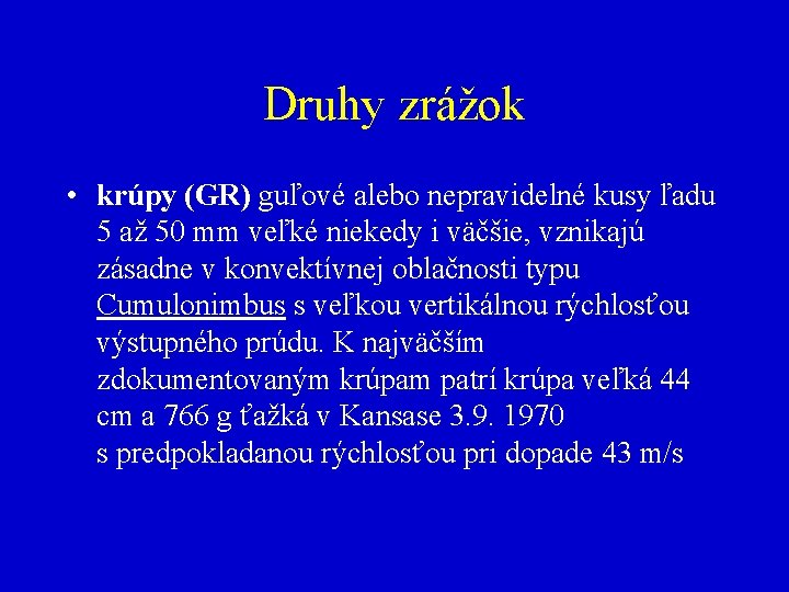 Druhy zrážok • krúpy (GR) guľové alebo nepravidelné kusy ľadu 5 až 50 mm