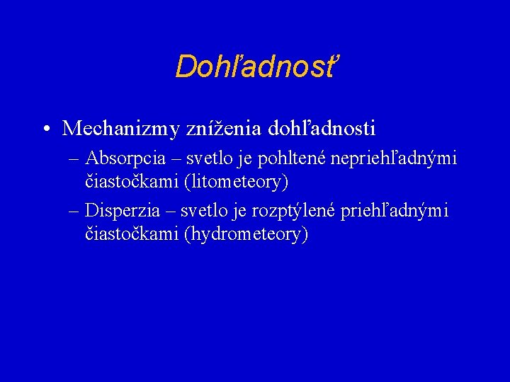 Dohľadnosť • Mechanizmy zníženia dohľadnosti – Absorpcia – svetlo je pohltené nepriehľadnými čiastočkami (litometeory)