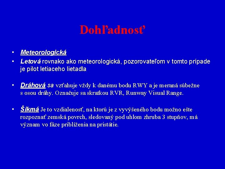 Dohľadnosť • Meteorologická • Letová rovnako meteorologická, pozorovateľom v tomto prípade je pilot letiaceho