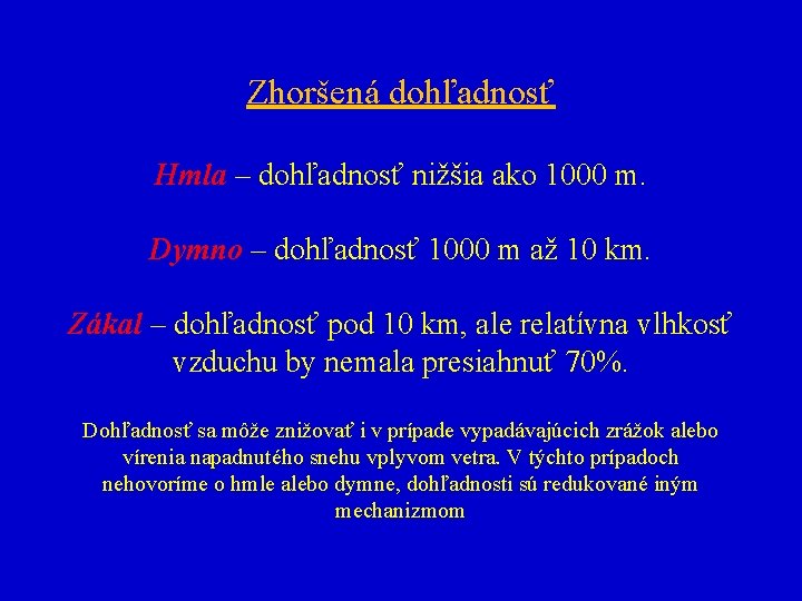 Zhoršená dohľadnosť Hmla – dohľadnosť nižšia ako 1000 m. Dymno – dohľadnosť 1000 m