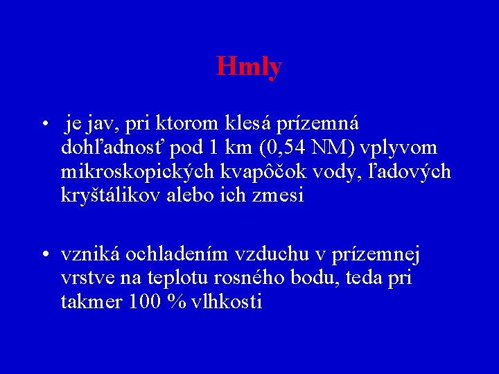 Hmly • je jav, pri ktorom klesá prízemná dohľadnosť pod 1 km (0, 54