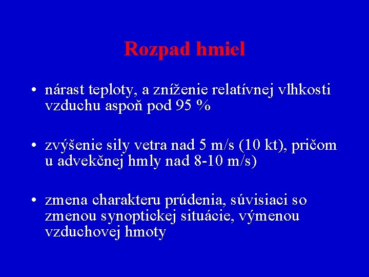 Rozpad hmiel • nárast teploty, a zníženie relatívnej vlhkosti vzduchu aspoň pod 95 %