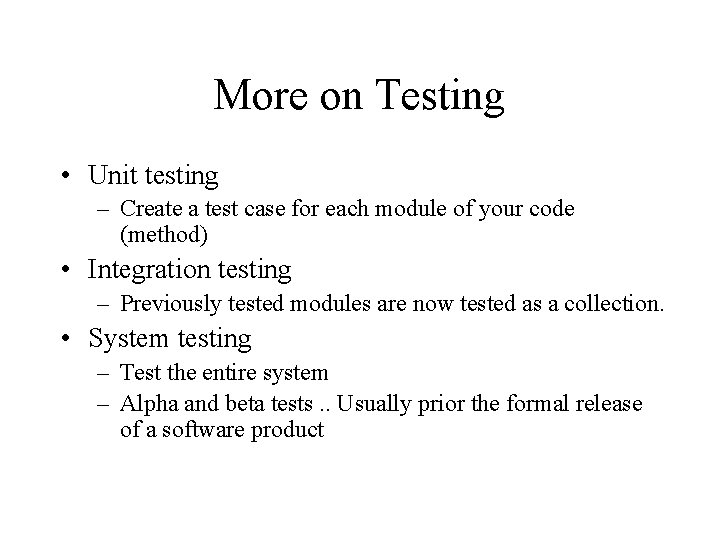 More on Testing • Unit testing – Create a test case for each module