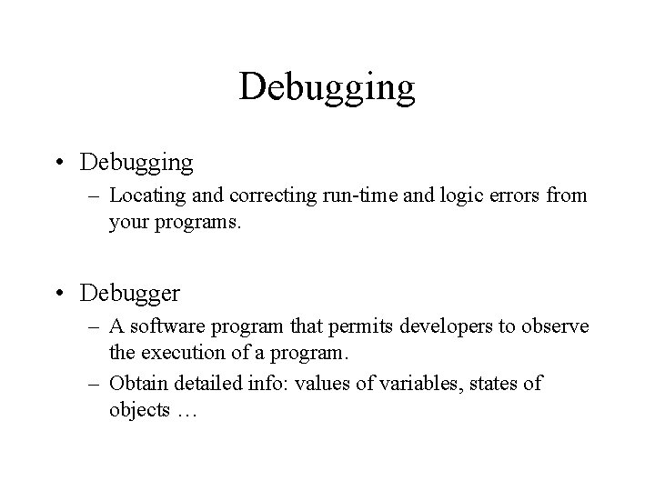 Debugging • Debugging – Locating and correcting run-time and logic errors from your programs.