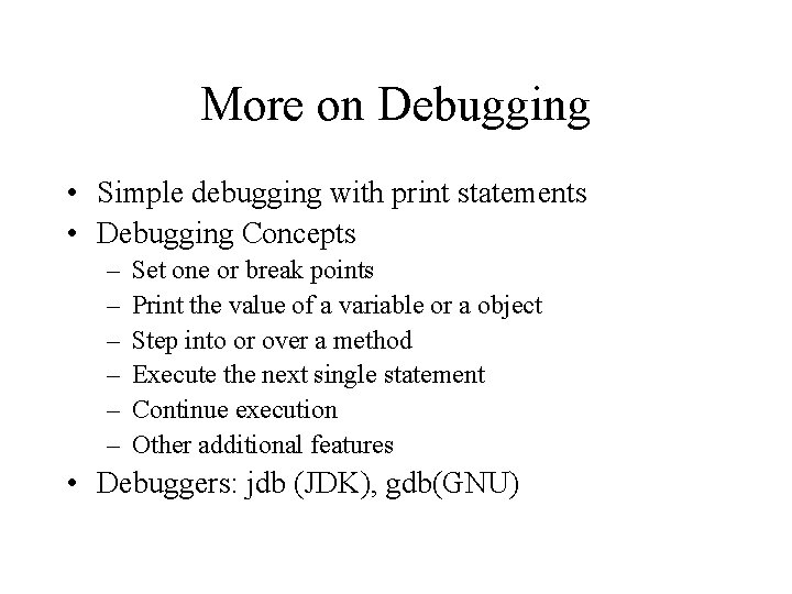 More on Debugging • Simple debugging with print statements • Debugging Concepts – –