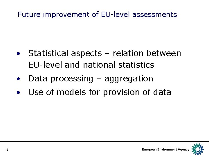 Future improvement of EU-level assessments • Statistical aspects – relation between EU-level and national