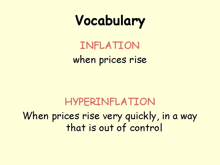 Vocabulary INFLATION when prices rise HYPERINFLATION When prices rise very quickly, in a way