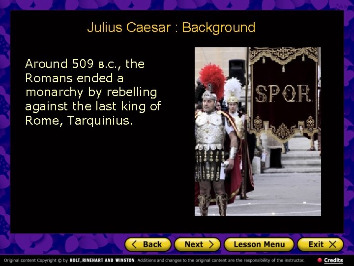 Julius Caesar : Background Around 509 B. C. , the Romans ended a monarchy