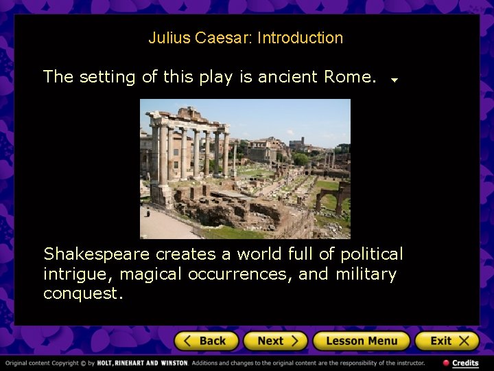Julius Caesar: Introduction The setting of this play is ancient Rome. Shakespeare creates a