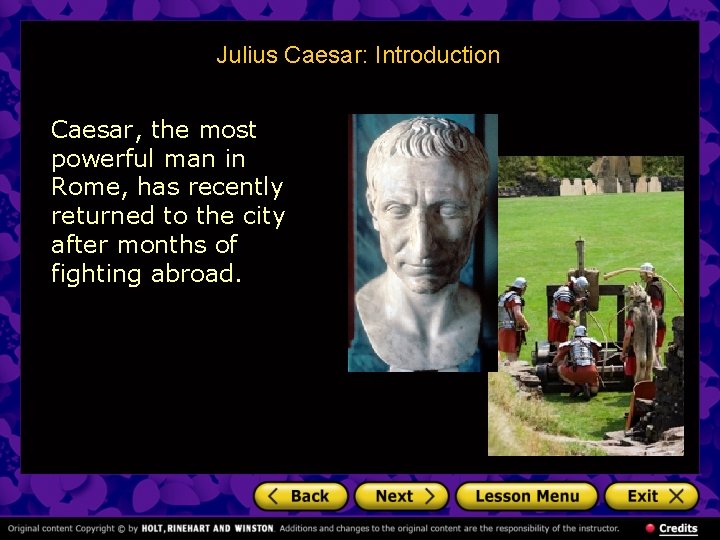 Julius Caesar: Introduction Caesar, the most powerful man in Rome, has recently returned to