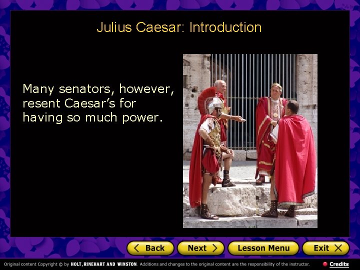 Julius Caesar: Introduction Many senators, however, resent Caesar’s for having so much power. 