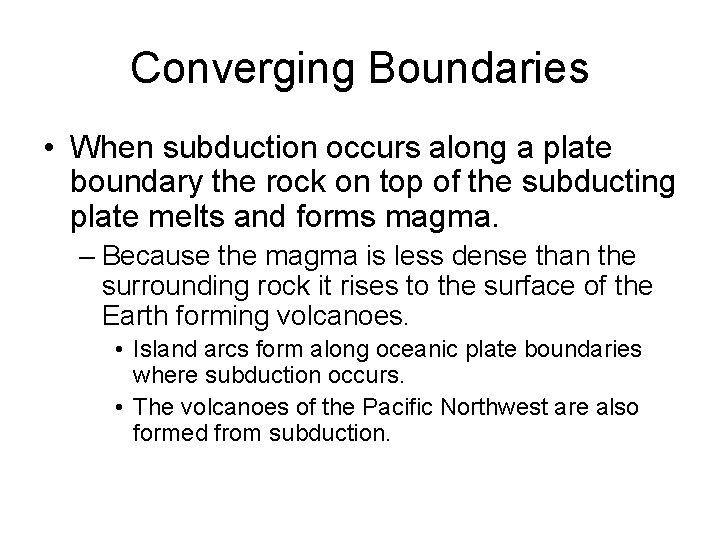 Converging Boundaries • When subduction occurs along a plate boundary the rock on top