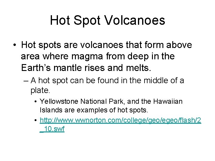 Hot Spot Volcanoes • Hot spots are volcanoes that form above area where magma