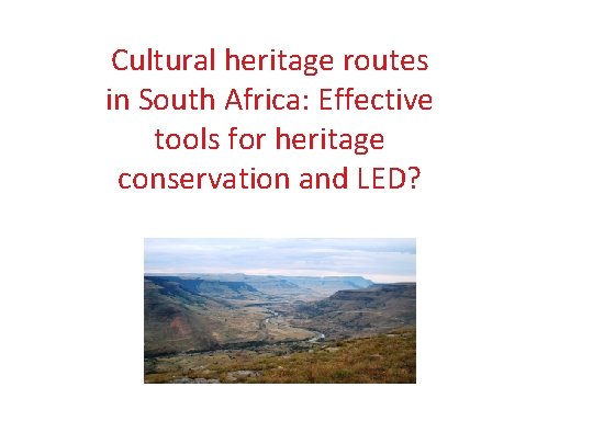 Cultural heritage routes in South Africa: Effective tools for heritage conservation and LED? 