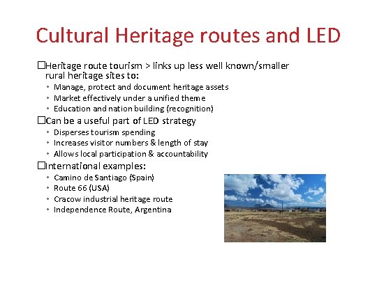 Cultural Heritage routes and LED �Heritage route tourism > links up less well known/smaller