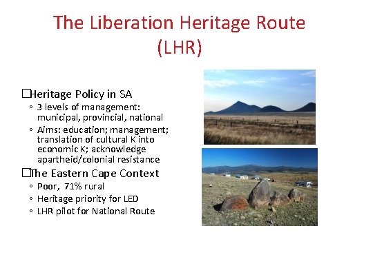 The Liberation Heritage Route (LHR) �Heritage Policy in SA ◦ 3 levels of management: