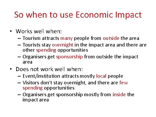 So when to use Economic Impact • Works well when: – Tourism attracts many