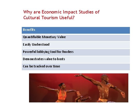 Why are Economic Impact Studies of Cultural Tourism Useful? Benefits Quantifiable Monetary Value Easily