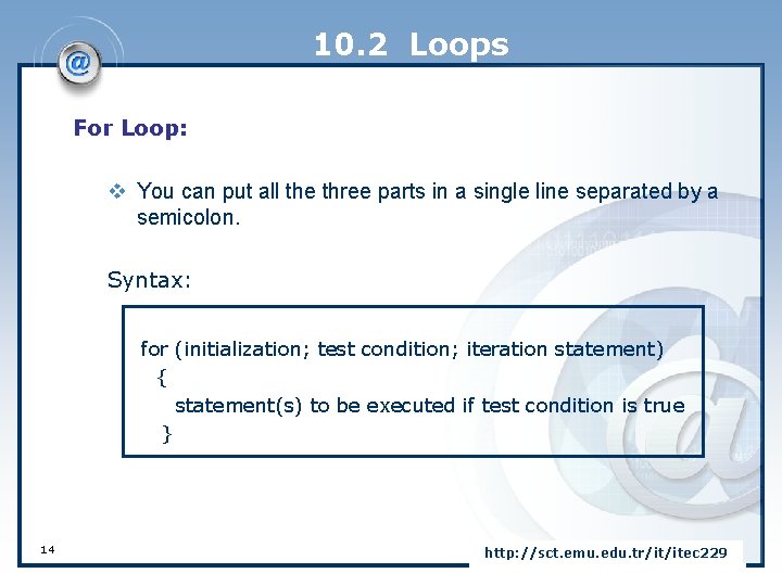10. 2 Loops For Loop: v You can put all the three parts in