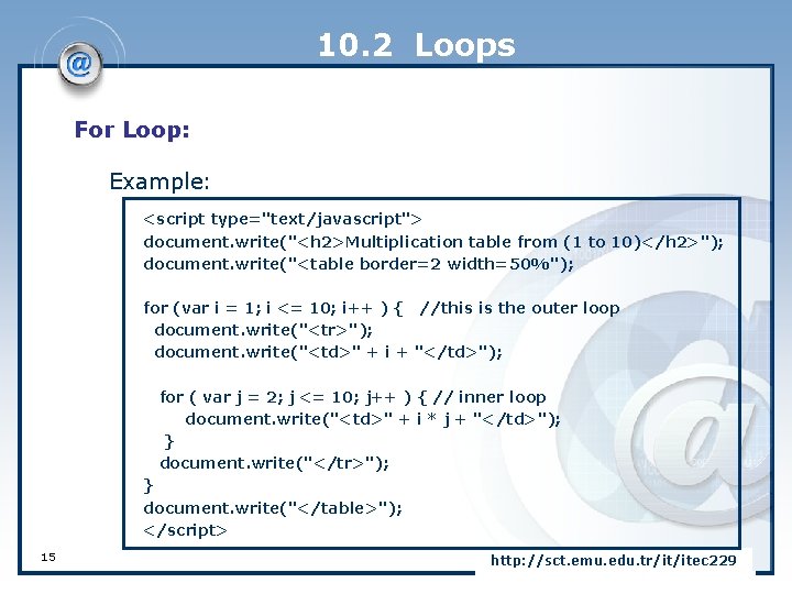 10. 2 Loops For Loop: Example: <script type="text/javascript"> document. write("<h 2>Multiplication table from (1