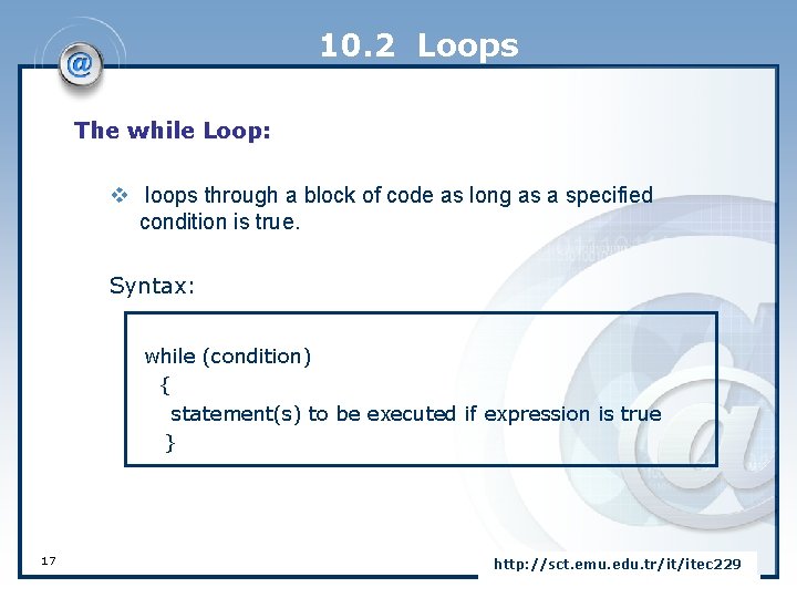 10. 2 Loops The while Loop: v loops through a block of code as