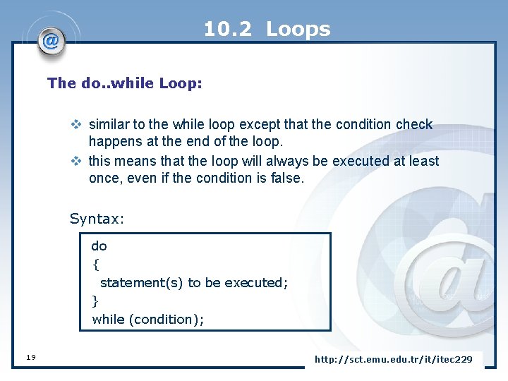 10. 2 Loops The do. . while Loop: v similar to the while loop