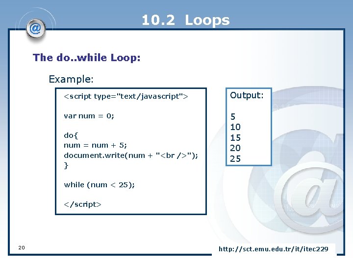 10. 2 Loops The do. . while Loop: Example: <script type="text/javascript"> Output: var num