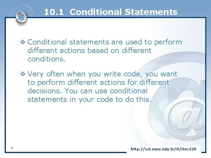 10. 1 Conditional Statements v Conditional statements are used to perform different actions based