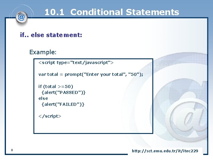 10. 1 Conditional Statements if. . else statement: Example: <script type="text/javascript"> var total =