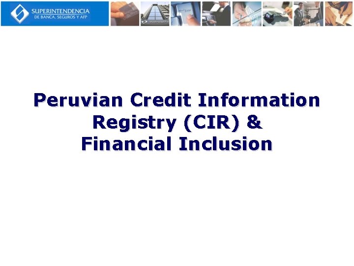 Peruvian Credit Information Registry (CIR) & Financial Inclusion 