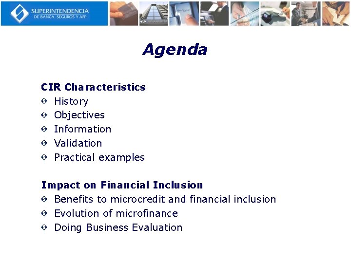 Agenda CIR Characteristics History Objectives Information Validation Practical examples Impact on Financial Inclusion Benefits