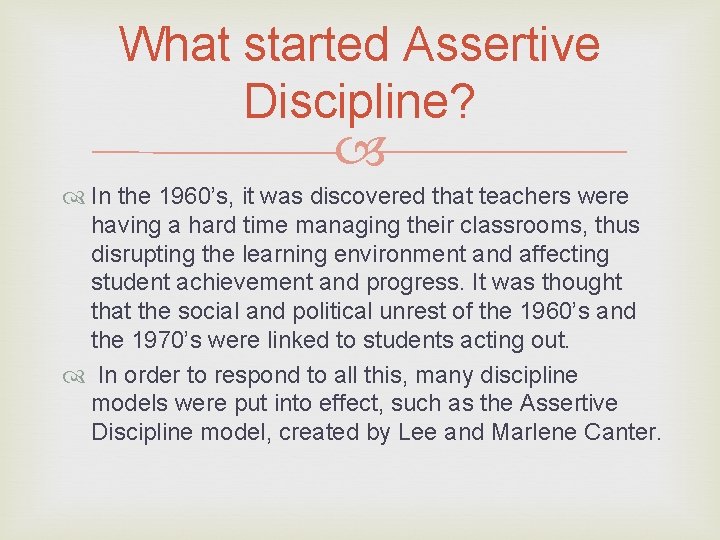 What started Assertive Discipline? In the 1960’s, it was discovered that teachers were having