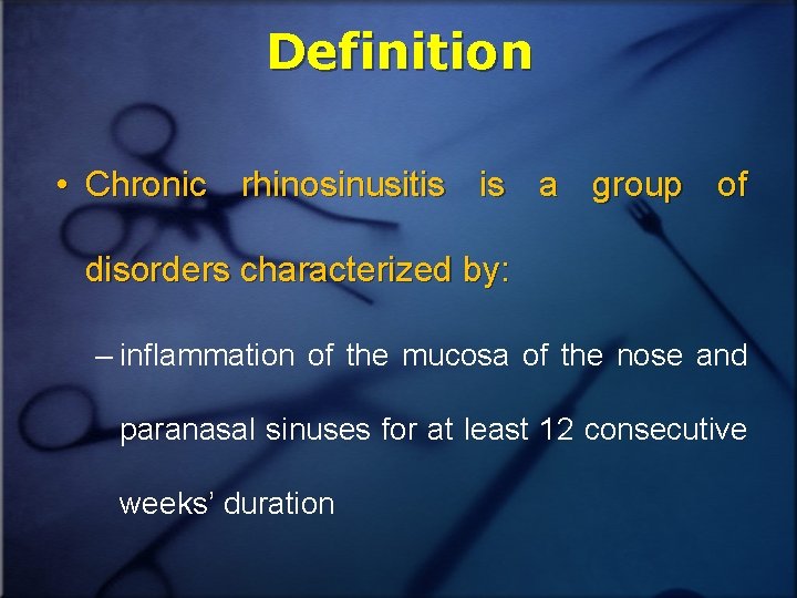 Definition • Chronic rhinosinusitis is a group of disorders characterized by: – inflammation of