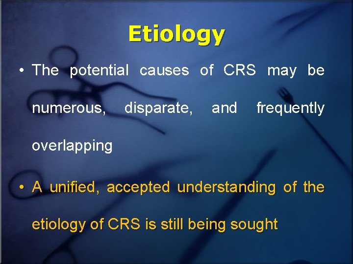 Etiology • The potential causes of CRS may be numerous, disparate, and frequently overlapping