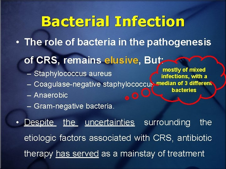 Bacterial Infection • The role of bacteria in the pathogenesis of CRS, remains elusive,