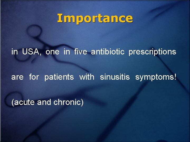Importance in USA, one in five antibiotic prescriptions are for patients with sinusitis symptoms!