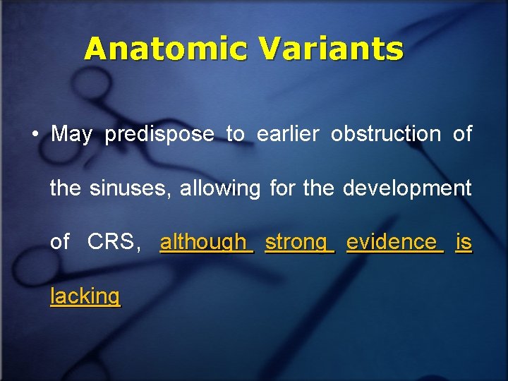 Anatomic Variants • May predispose to earlier obstruction of the sinuses, allowing for the