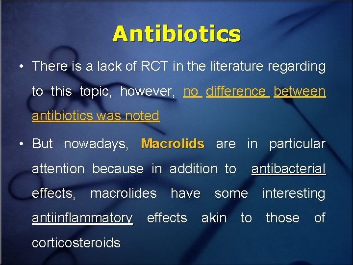 Antibiotics • There is a lack of RCT in the literature regarding to this