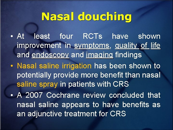 Nasal douching • At least four RCTs have shown improvement in symptoms, symptoms quality